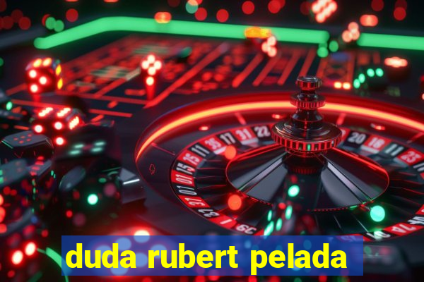 duda rubert pelada